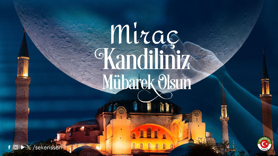 TÜRKİYE GIDA VE ŞEKER SANAYİ İŞÇİLERİ SENDİKASI GENEL BAŞKANI İSA GÖK’ÜN MİRAÇ KANDİLİ MESAJI